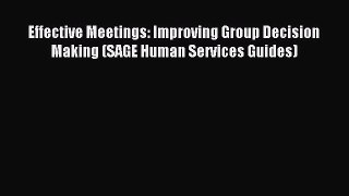 [Read book] Effective Meetings: Improving Group Decision Making (SAGE Human Services Guides)