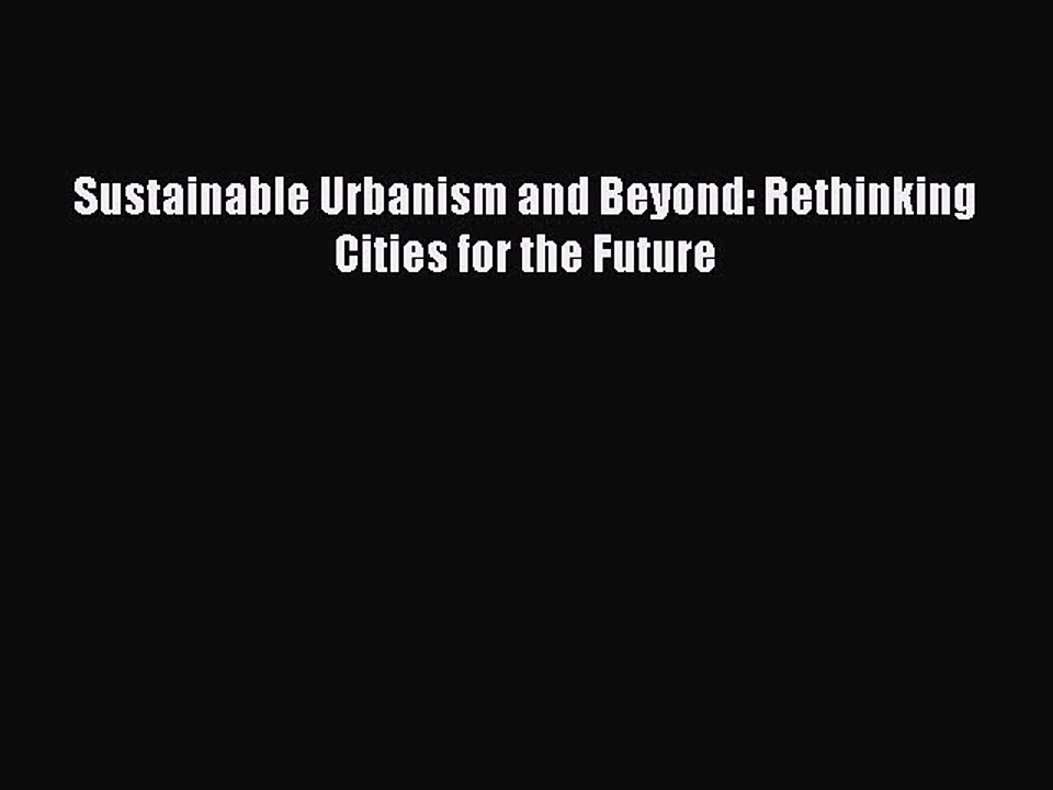 [Read PDF] Sustainable Urbanism and Beyond: Rethinking Cities for the Future Ebook Online