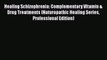 [PDF] Healing Schizophrenia: Complementary Vitamin & Drug Treatments (Naturopathic Healing