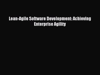 Download Lean-Agile Software Development: Achieving Enterprise Agility Ebook Free