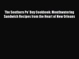 Read The Southern Po' Boy Cookbook: Mouthwatering Sandwich Recipes from the Heart of New Orleans