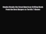 Read Omaha Steaks the Great American Grilling Book: From the Best Burgers to Terrific T-Bones