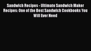 Read Sandwich Recipes - Ultimate Sandwich Maker Recipes: One of the Best Sandwich Cookbooks