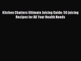 Read Kitchen Chatters Ultimate Juicing Guide: 50 juicing Recipes for All Your Health Needs