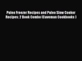 Read Paleo Freezer Recipes and Paleo Slow Cooker Recipes: 2 Book Combo (Caveman Cookbooks )