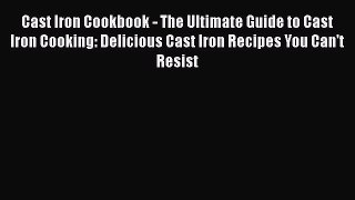 Read Cast Iron Cookbook - The Ultimate Guide to Cast Iron Cooking: Delicious Cast Iron Recipes