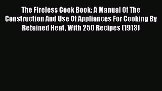 Read The Fireless Cook Book: A Manual Of The Construction And Use Of Appliances For Cooking