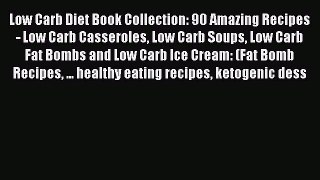 Read Low Carb Diet Book Collection: 90 Amazing Recipes - Low Carb Casseroles Low Carb Soups