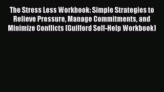 [Read book] The Stress Less Workbook: Simple Strategies to Relieve Pressure Manage Commitments