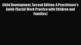 [Read book] Child Development Second Edition: A Practitioner's Guide (Social Work Practice