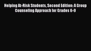 [Read book] Helping At-Risk Students Second Edition: A Group Counseling Approach for Grades