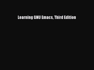 Read Learning GNU Emacs Third Edition PDF Online