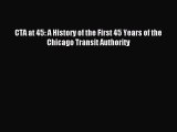 [Read PDF] CTA at 45: A History of the First 45 Years of the Chicago Transit Authority Ebook