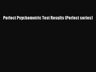 [PDF] Perfect Psychometric Test Results (Perfect series) [Read] Online