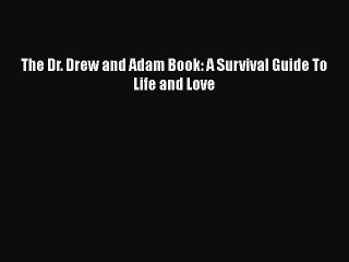 Download The Dr. Drew and Adam Book: A Survival Guide To Life and Love  Read Online