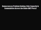 [Read PDF] Democracy as Problem Solving: Civic Capacity in Communities Across the Globe (MIT