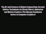 [Read Book] The Art and Science of Digital Compositing Second Edition: Techniques for Visual