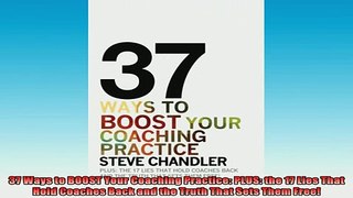 READ book  37 Ways to BOOST Your Coaching Practice PLUS the 17 Lies That Hold Coaches Back and the Online Free