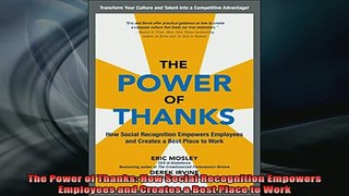 Downlaod Full PDF Free  The Power of Thanks How Social Recognition Empowers Employees and Creates a Best Place to Full Free