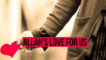 Allah's Love For Us - True Story