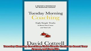 Downlaod Full PDF Free  Tuesday Morning Coaching Eight Simple Truths to Boost Your Career and Your Life Online Free