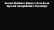 [PDF] Reactive Attachment Disorder: A Case-Based Approach (SpringerBriefs in Psychology) [Download]