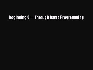 [Read Book] Beginning C++ Through Game Programming  EBook