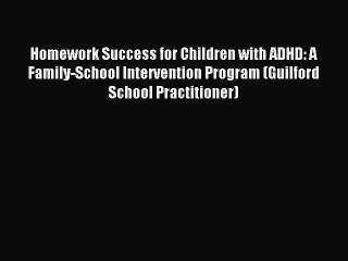 [Read book] Homework Success for Children with ADHD: A Family-School Intervention Program (Guilford