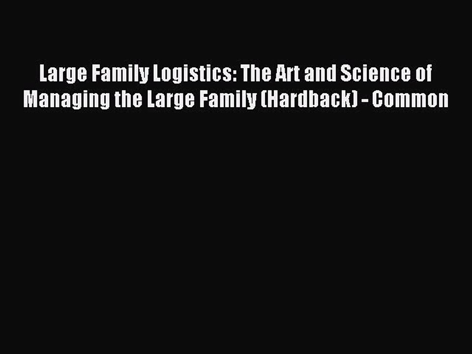 Read Large Family Logistics: The Art and Science of Managing the Large Family (Hardback) -