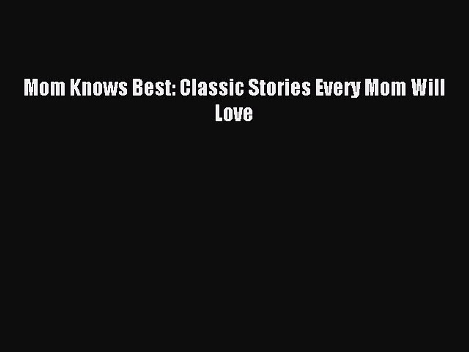Read Mom Knows Best: Classic Stories Every Mom Will Love Ebook Free