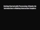 [Read Book] Getting Started with Processing: A Hands-On Introduction to Making Interactive