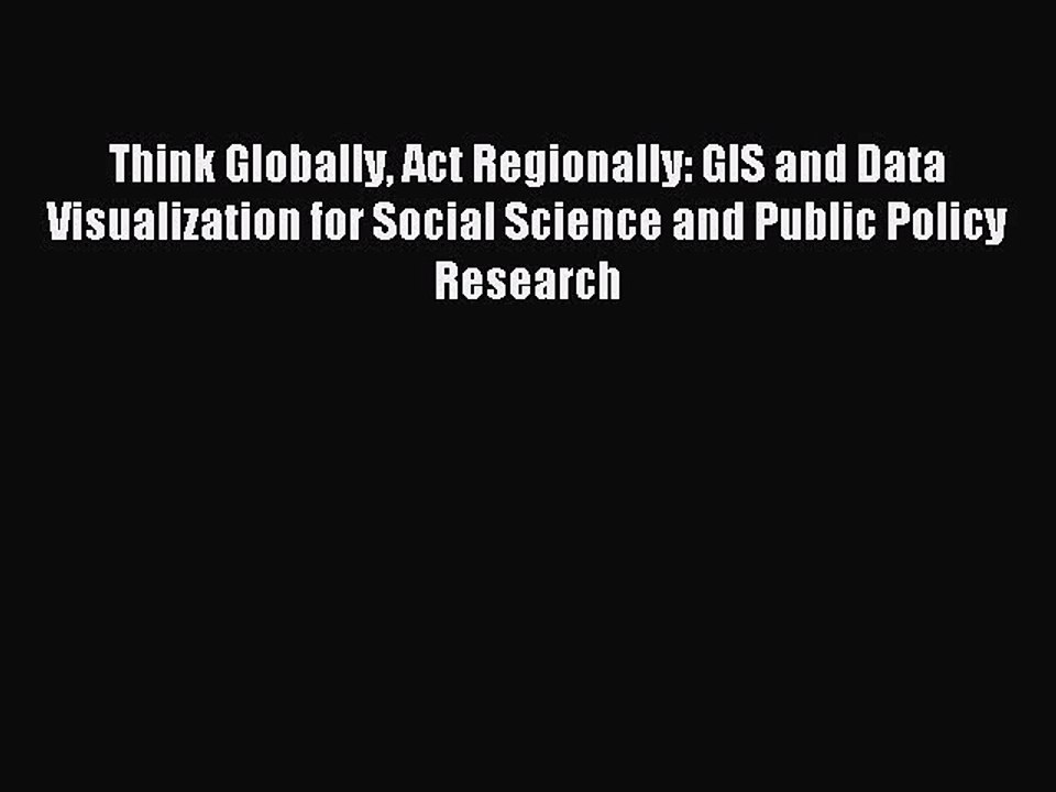 [Read PDF] Think Globally Act Regionally: GIS and Data Visualization for Social Science and