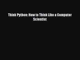 [Read Book] Think Python: How to Think Like a Computer Scientist  EBook