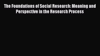 [Read book] The Foundations of Social Research: Meaning and Perspective in the Research Process