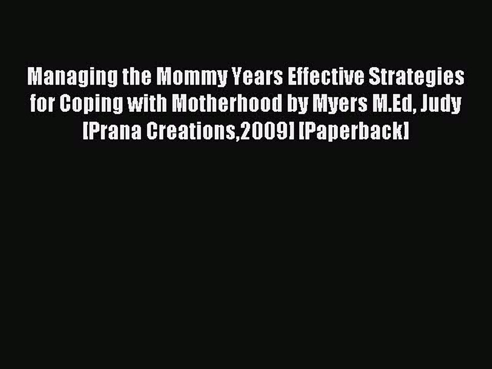 Read Managing the Mommy Years Effective Strategies for Coping with Motherhood by Myers M.Ed