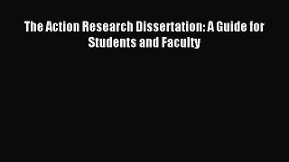[Read book] The Action Research Dissertation: A Guide for Students and Faculty [PDF] Full Ebook