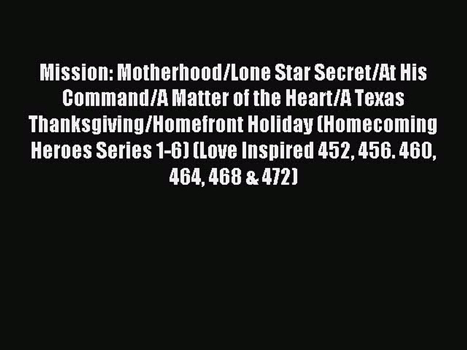 Read Mission: Motherhood/Lone Star Secret/At His Command/A Matter of the Heart/A Texas Thanksgiving/Homefront