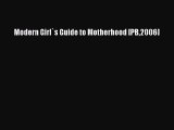 Read Modern Girl`s Guide to Motherhood [PB2006] Ebook Free
