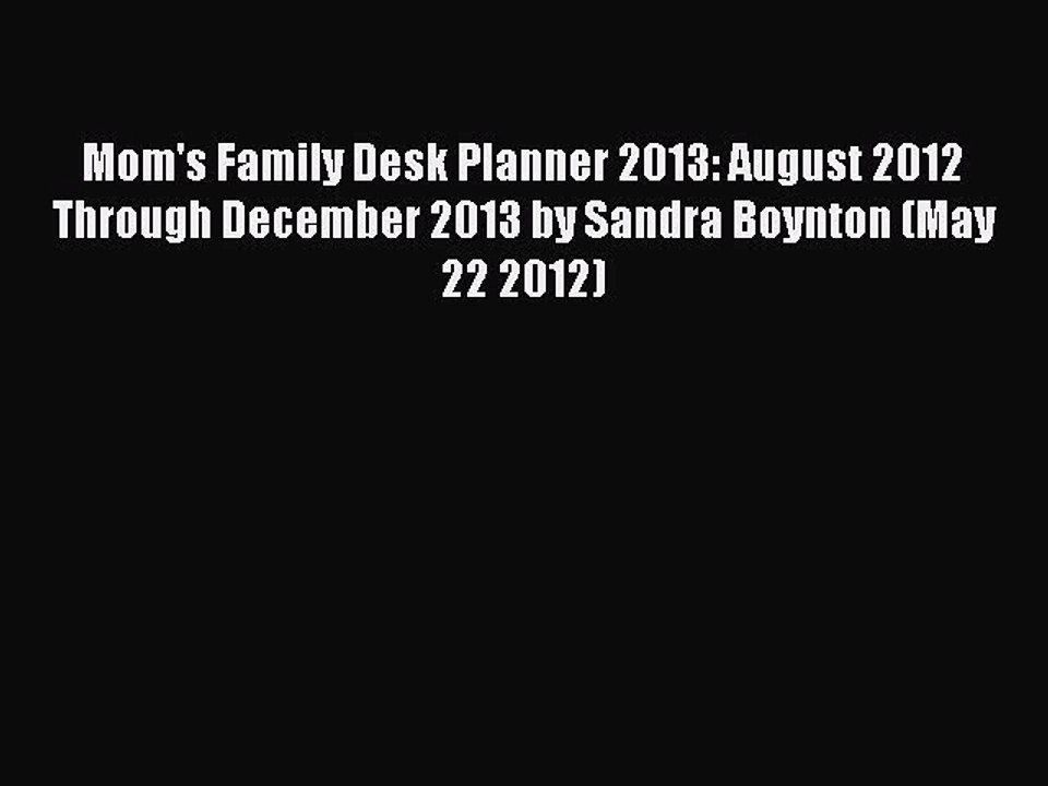 Read Mom's Family Desk Planner 2013: August 2012 Through December 2013 by Sandra Boynton (May