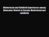 Read Motherhood and Childbirth Experiences among Newcomer Women in Canada: Motherhood and childbirth