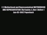 Read [ [ [ Motherhood and Representation[ MOTHERHOOD AND REPRESENTATION ] By Kaplan E. Ann