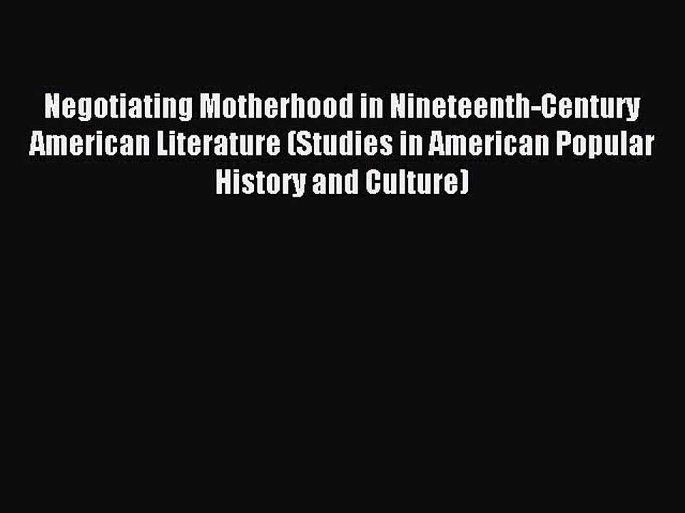 Read Negotiating Motherhood in Nineteenth-Century American Literature (Studies in American