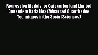 [Read book] Regression Models for Categorical and Limited Dependent Variables (Advanced Quantitative