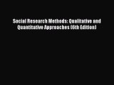 [Read book] Social Research Methods: Qualitative and Quantitative Approaches (6th Edition)