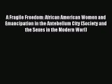 Read A Fragile Freedom: African American Women and Emancipation in the Antebellum City (Society