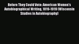 Read Before They Could Vote: American Women's Autobiographical Writing 1819-1919 (Wisconsin