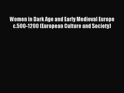 Read Women in Dark Age and Early Medieval Europe c.500-1200 (European Culture and Society)