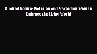 Read Kindred Nature: Victorian and Edwardian Women Embrace the Living World PDF Online