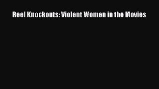 Read Reel Knockouts: Violent Women in the Movies Ebook Free