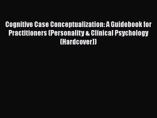 [PDF] Cognitive Case Conceptualization: A Guidebook for Practitioners (Personality & Clinical